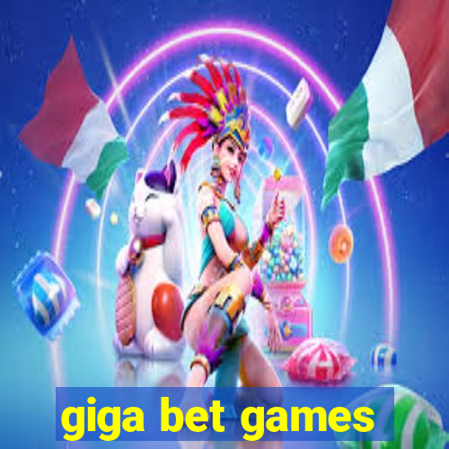 giga bet games